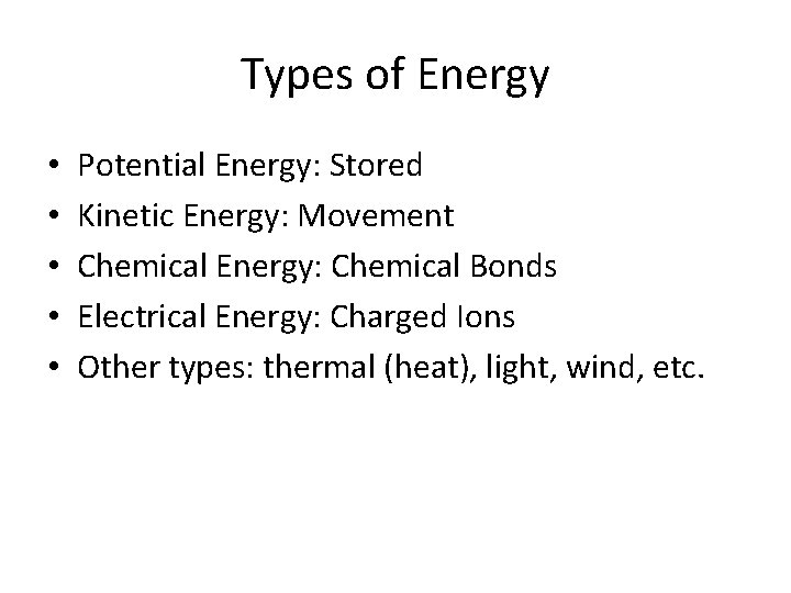 Types of Energy • • • Potential Energy: Stored Kinetic Energy: Movement Chemical Energy: