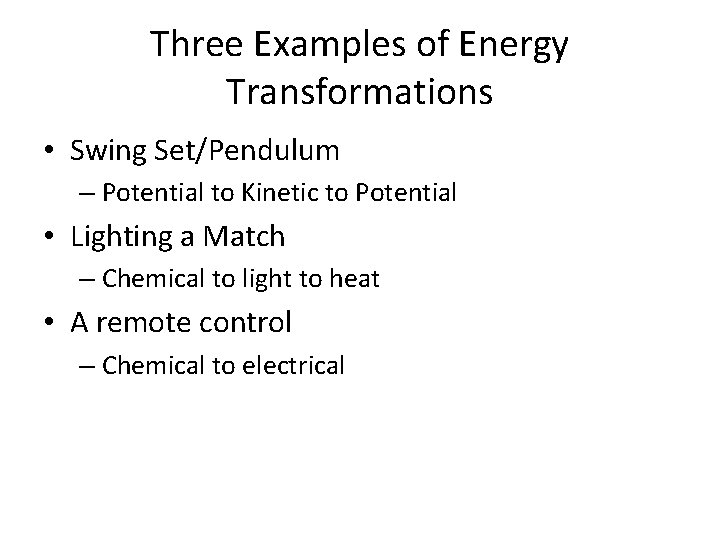 Three Examples of Energy Transformations • Swing Set/Pendulum – Potential to Kinetic to Potential