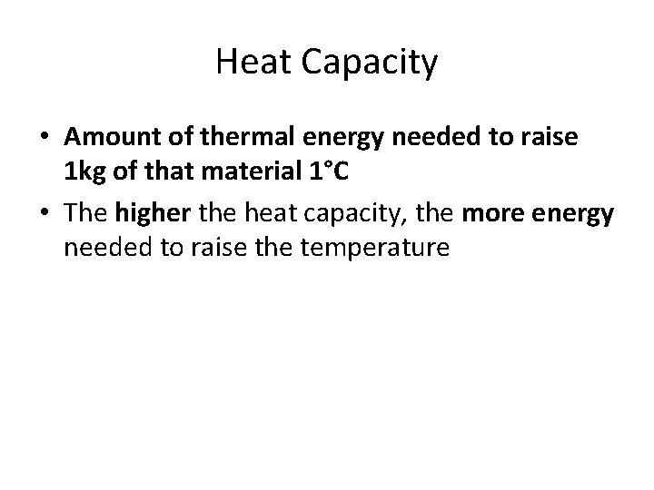 Heat Capacity • Amount of thermal energy needed to raise 1 kg of that