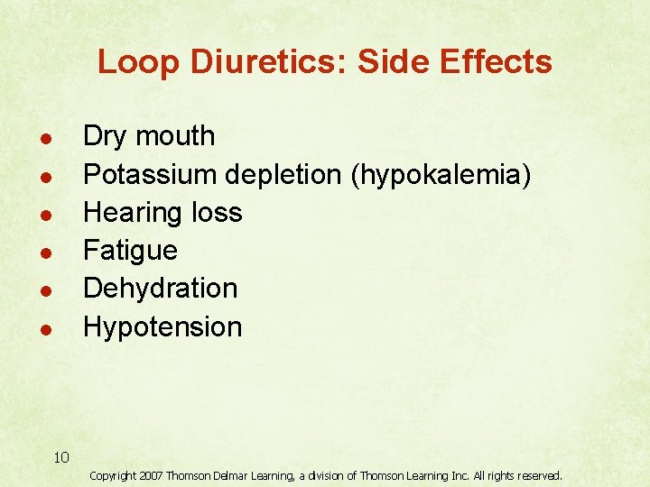 Loop Diuretics: Side Effects Dry mouth Potassium depletion (hypokalemia) Hearing loss Fatigue Dehydration Hypotension