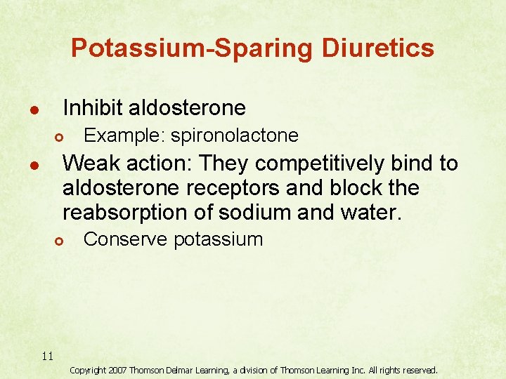 Potassium-Sparing Diuretics Inhibit aldosterone l £ Example: spironolactone Weak action: They competitively bind to