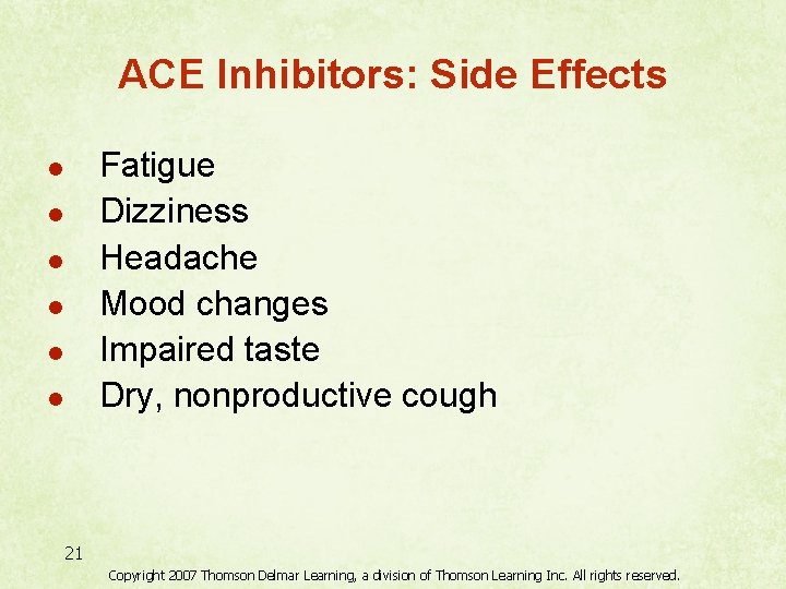 ACE Inhibitors: Side Effects Fatigue Dizziness Headache Mood changes Impaired taste Dry, nonproductive cough