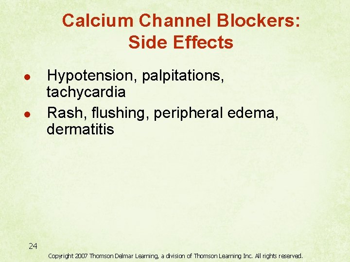 Calcium Channel Blockers: Side Effects l l Hypotension, palpitations, tachycardia Rash, flushing, peripheral edema,