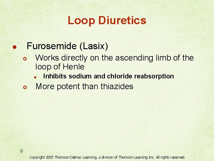 Loop Diuretics Furosemide (Lasix) l £ Works directly on the ascending limb of the