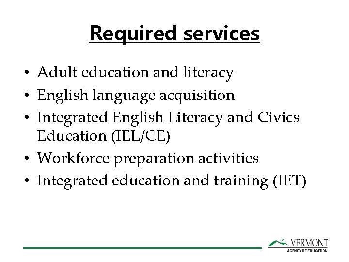 Required services • Adult education and literacy • English language acquisition • Integrated English