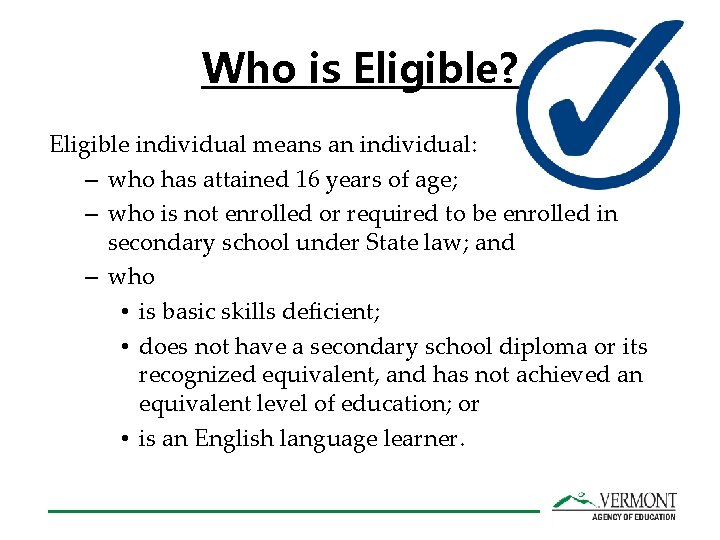 Who is Eligible? Eligible individual means an individual: – who has attained 16 years