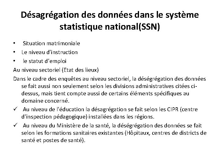 Désagrégation des données dans le système statistique national(SSN) • Situation matrimoniale • Le niveau