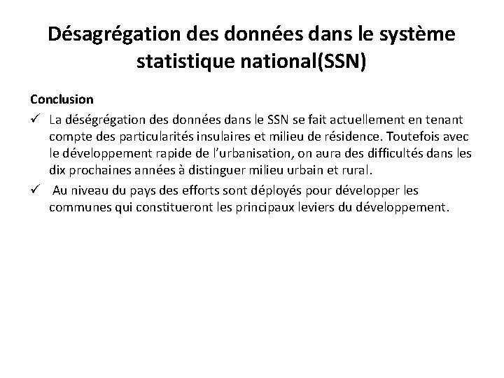 Désagrégation des données dans le système statistique national(SSN) Conclusion ü La déségrégation des données