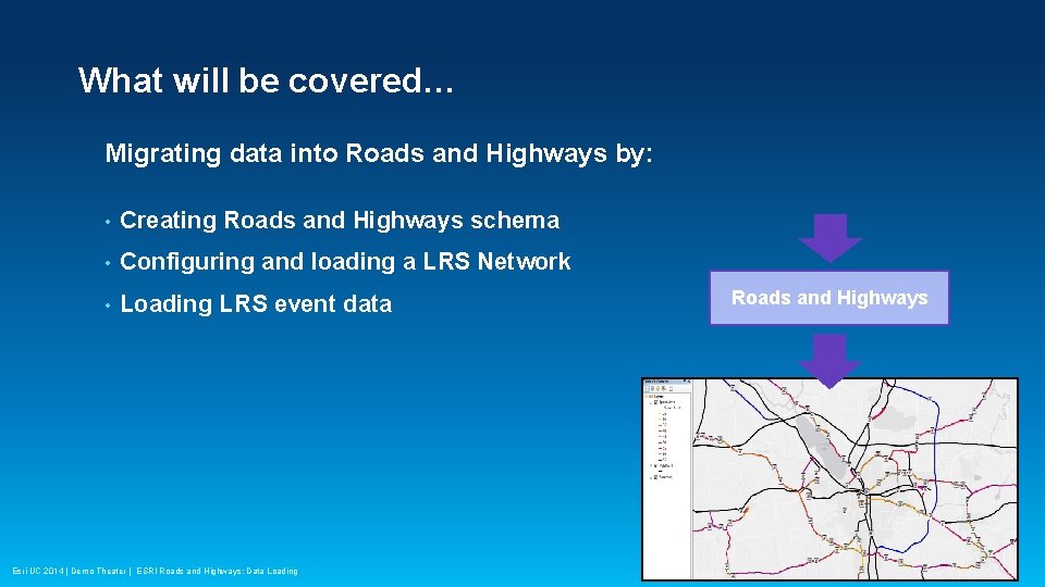 What will be covered… Migrating data into Roads and Highways by: • Creating Roads