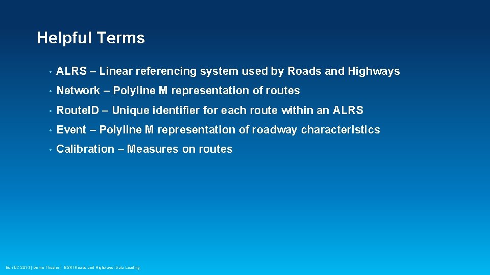 Helpful Terms • ALRS – Linear referencing system used by Roads and Highways •