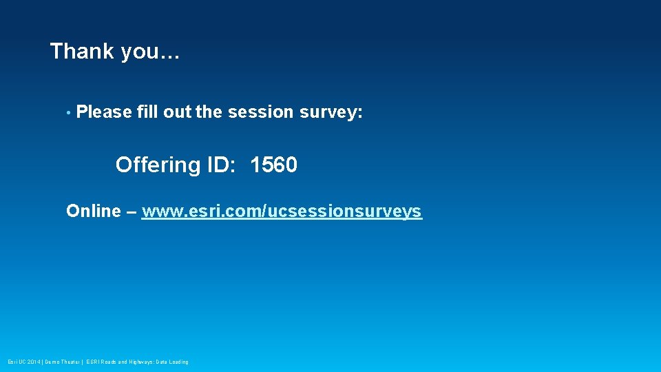 Thank you… • Please fill out the session survey: Offering ID: 1560 Online –