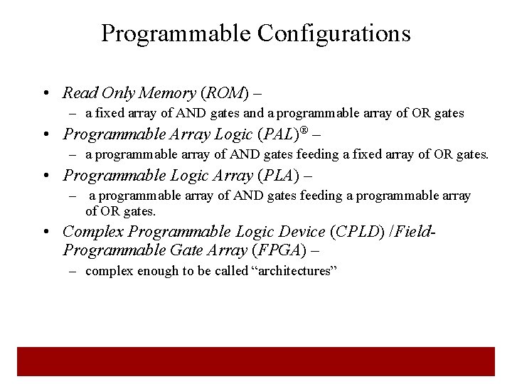 Programmable Configurations • Read Only Memory (ROM) – – a fixed array of AND