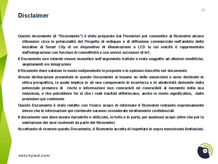 Disclaimer 10 Questo documento (il “Documento”) è stato preparato dai Promotori per consentire al