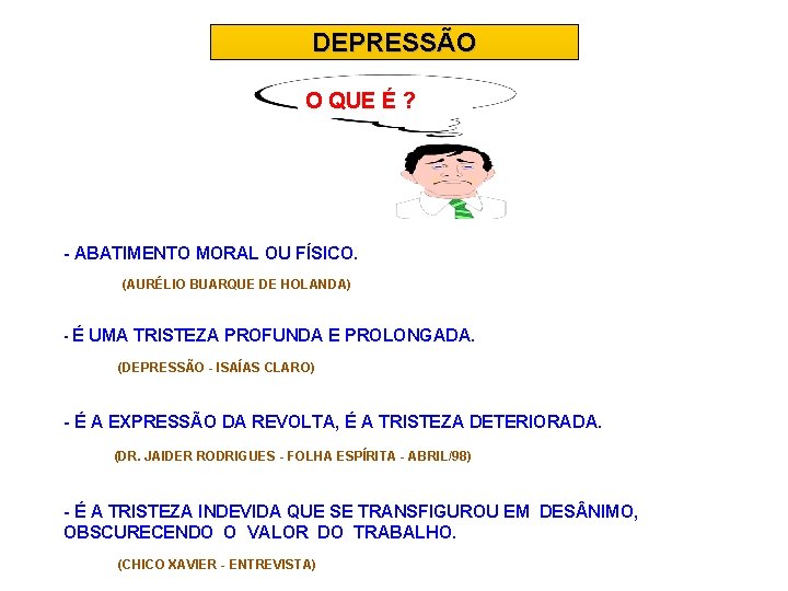 DEPRESSÃO O QUE É ? - ABATIMENTO MORAL OU FÍSICO. (AURÉLIO BUARQUE DE HOLANDA)