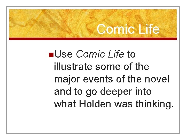 Comic Life n. Use Comic Life to illustrate some of the major events of