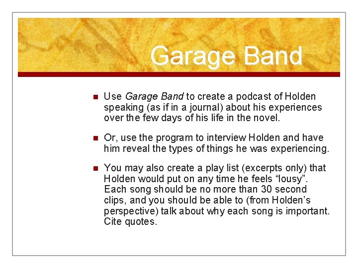 Garage Band n Use Garage Band to create a podcast of Holden speaking (as