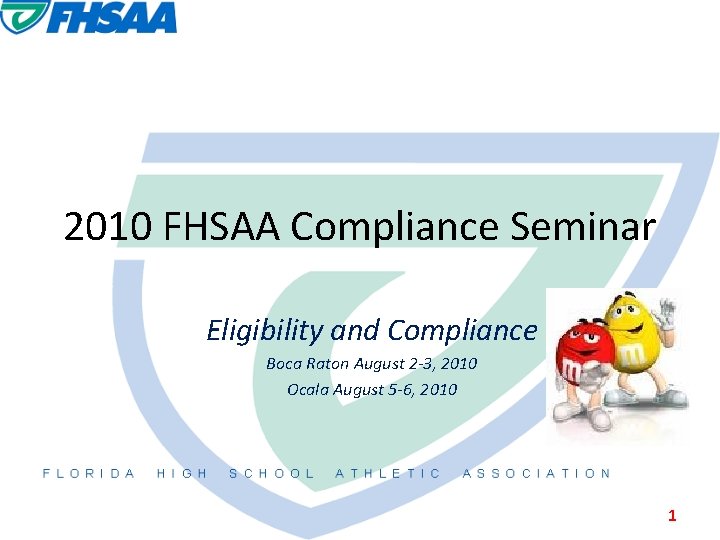2010 FHSAA Compliance Seminar Eligibility and Compliance Boca Raton August 2 -3, 2010 Ocala