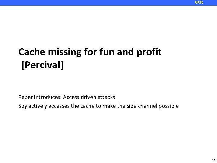 UCR Cache missing for fun and profit [Percival] Paper introduces: Access driven attacks Spy