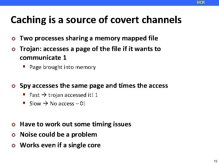 UCR Caching is a source of covert channels ¢ ¢ Two processes sharing a