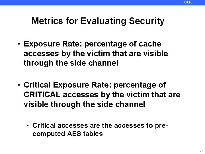 UCR Metrics for Evaluating Security • Exposure Rate: percentage of cache accesses by the
