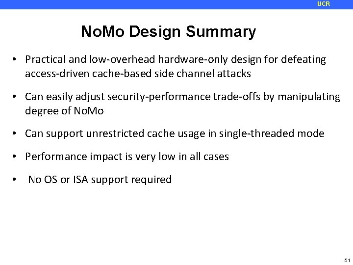 UCR No. Mo Design Summary • Practical and low-overhead hardware-only design for defeating access-driven