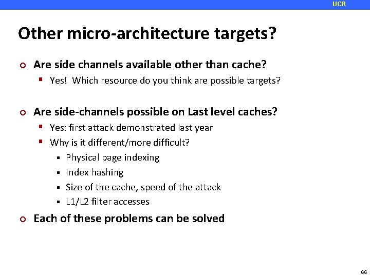 UCR Other micro-architecture targets? ¢ Are side channels available other than cache? Yes! Which