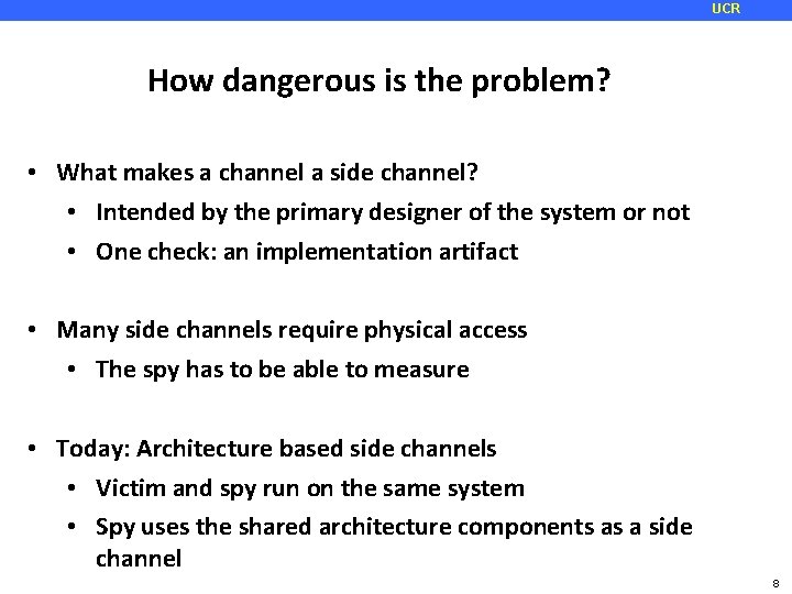 UCR How dangerous is the problem? • What makes a channel a side channel?