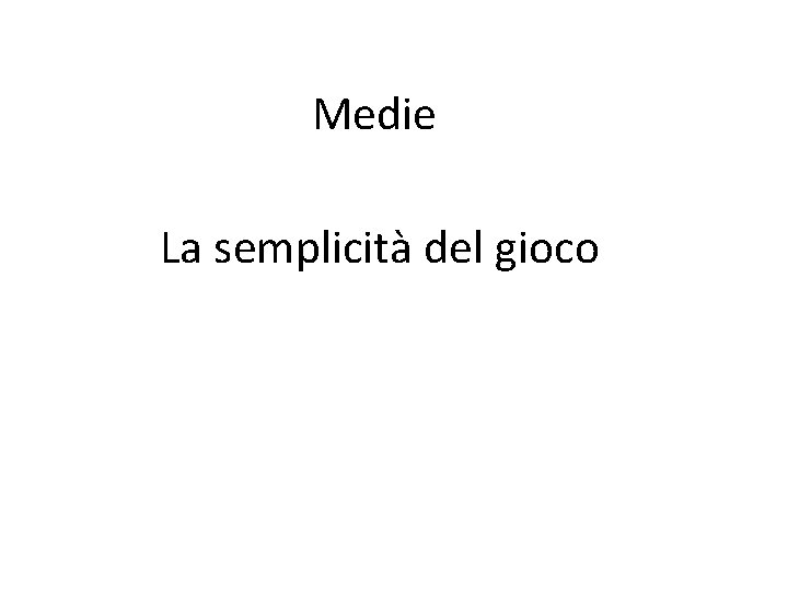 Medie La semplicità del gioco 