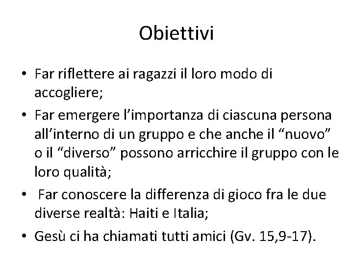 Obiettivi • Far riflettere ai ragazzi il loro modo di accogliere; • Far emergere