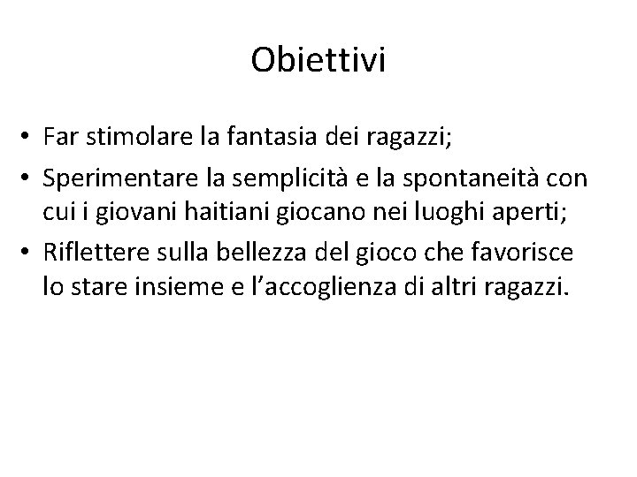 Obiettivi • Far stimolare la fantasia dei ragazzi; • Sperimentare la semplicità e la