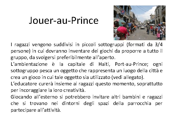 Jouer-au-Prince I ragazzi vengono suddivisi in piccoli sottogruppi (formati da 3/4 persone) in cui
