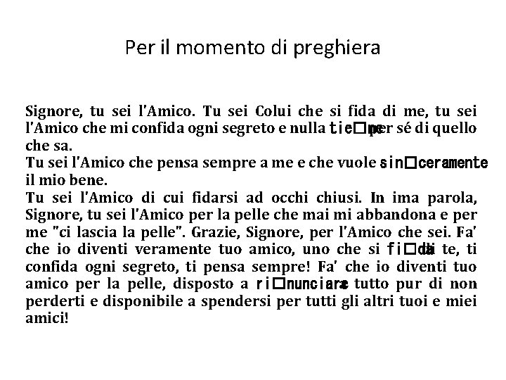 Per il momento di preghiera Signore, tu sei l'Amico. Tu sei Colui che si