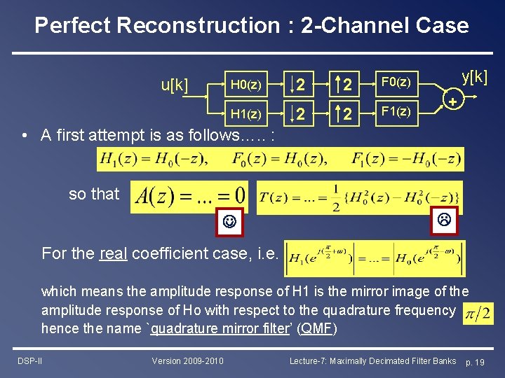 Perfect Reconstruction : 2 -Channel Case u[k] H 0(z) H 1(z) 2 2 2