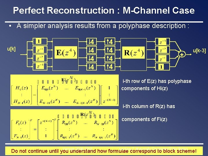 Perfect Reconstruction : M-Channel Case • A simpler analysis results from a polyphase description Perfect Reconstruction : M-Channel Case • A simpler analysis results from a polyphase description