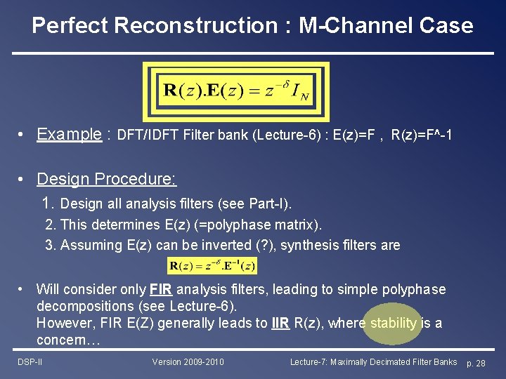 Perfect Reconstruction : M-Channel Case • Example : DFT/IDFT Filter bank (Lecture-6) : E(z)=F Perfect Reconstruction : M-Channel Case • Example : DFT/IDFT Filter bank (Lecture-6) : E(z)=F
