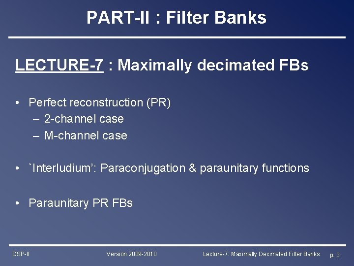 PART-II : Filter Banks LECTURE-7 : Maximally decimated FBs • Perfect reconstruction (PR) – PART-II : Filter Banks LECTURE-7 : Maximally decimated FBs • Perfect reconstruction (PR) –