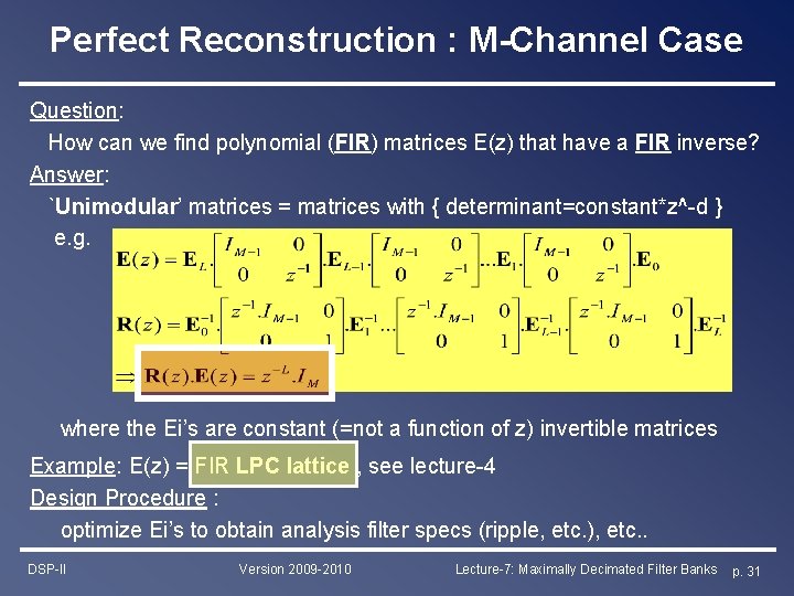 Perfect Reconstruction : M-Channel Case Question: How can we find polynomial (FIR) matrices E(z) Perfect Reconstruction : M-Channel Case Question: How can we find polynomial (FIR) matrices E(z)