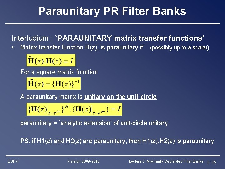 Paraunitary PR Filter Banks Interludium : `PARAUNITARY matrix transfer functions’ • Matrix transfer function Paraunitary PR Filter Banks Interludium : `PARAUNITARY matrix transfer functions’ • Matrix transfer function