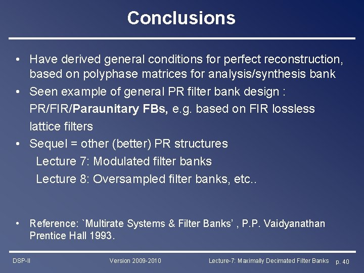 Conclusions • Have derived general conditions for perfect reconstruction, based on polyphase matrices for Conclusions • Have derived general conditions for perfect reconstruction, based on polyphase matrices for