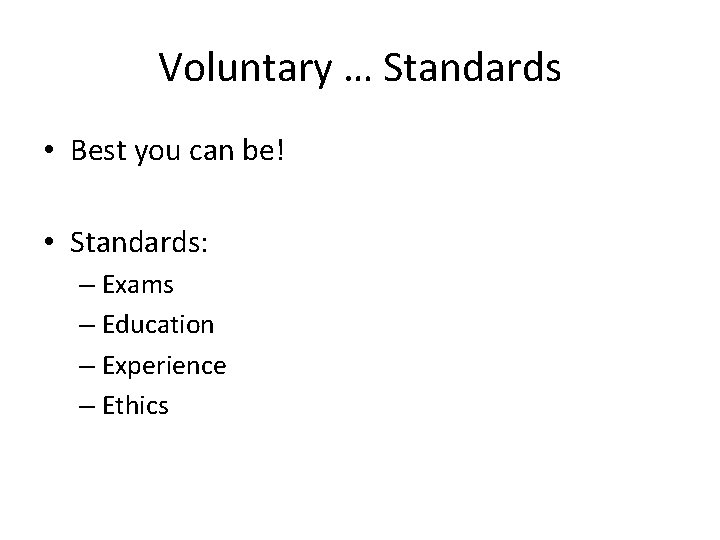 Voluntary … Standards • Best you can be! • Standards: – Exams – Education