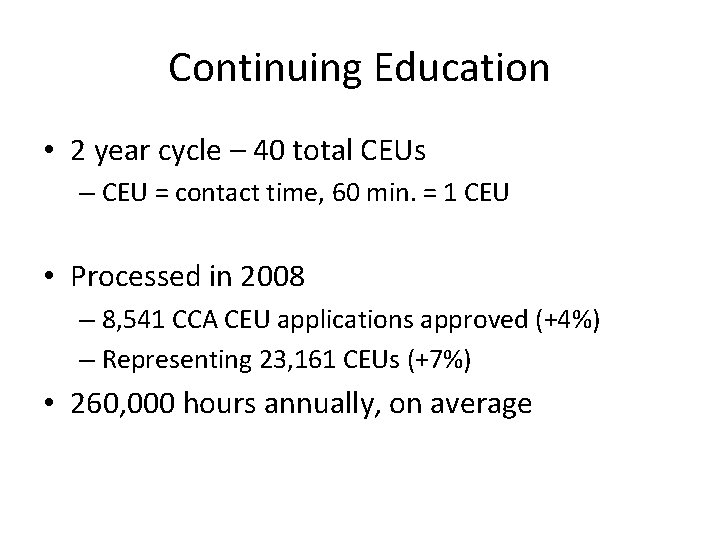 Continuing Education • 2 year cycle – 40 total CEUs – CEU = contact