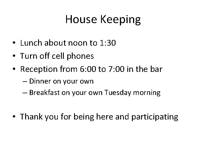 House Keeping • Lunch about noon to 1: 30 • Turn off cell phones