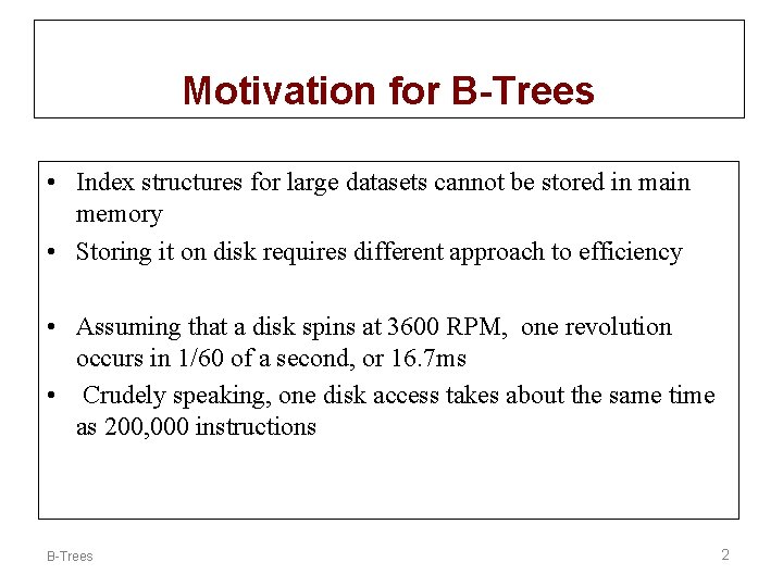 Motivation for B-Trees • Index structures for large datasets cannot be stored in main