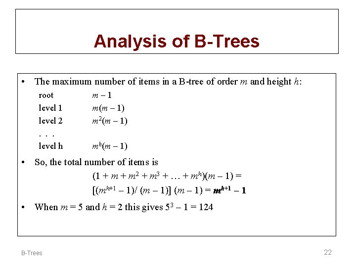 Analysis of B-Trees • The maximum number of items in a B-tree of order