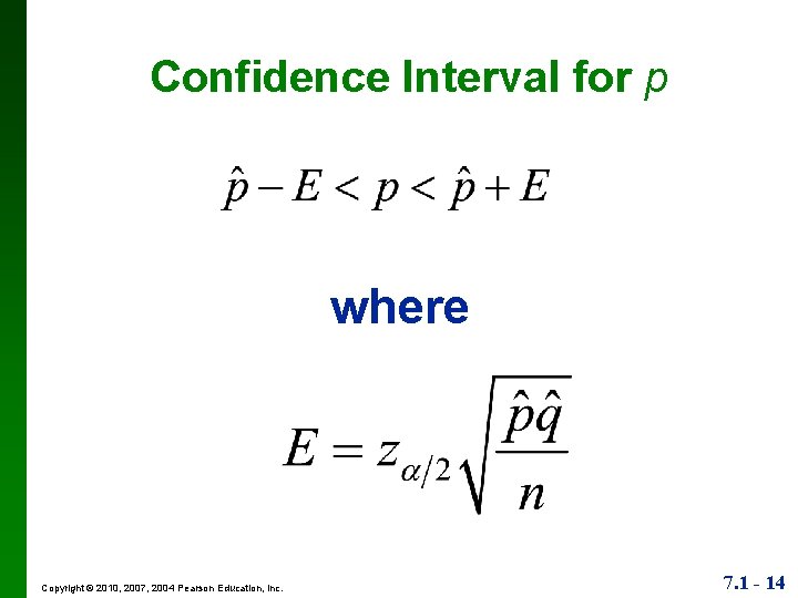 Confidence Interval for p where Copyright © 2010, 2007, 2004 Pearson Education, Inc. 7.