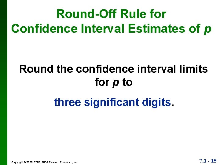 Round-Off Rule for Confidence Interval Estimates of p Round the confidence interval limits for