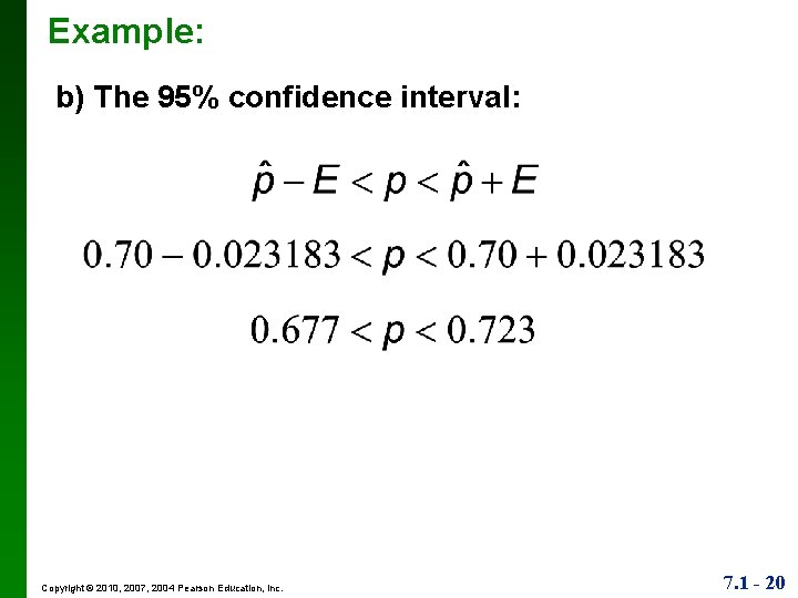 Example: b) The 95% confidence interval: Copyright © 2010, 2007, 2004 Pearson Education, Inc.