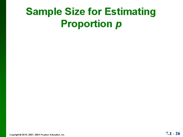 Sample Size for Estimating Proportion p Copyright © 2010, 2007, 2004 Pearson Education, Inc.