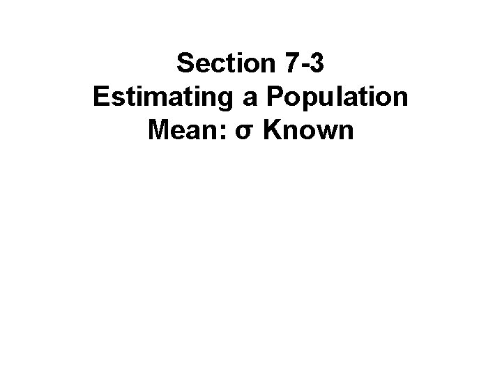 Section 7 -3 Estimating a Population Mean: σ Known Copyright © 2010, 2007, 2004