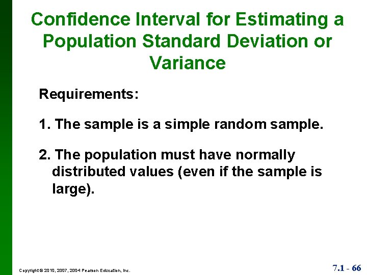 Confidence Interval for Estimating a Population Standard Deviation or Variance Requirements: 1. The sample